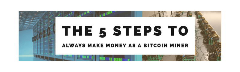5 Steps To Always Make Money As A Bitcoin Miner