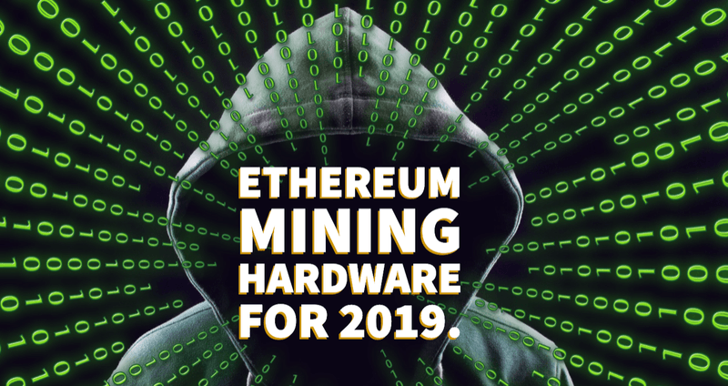 Ethereum Mining Hardware for 2019