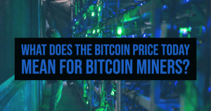 What does the Bitcoin price today mean for Bitcoin Miners