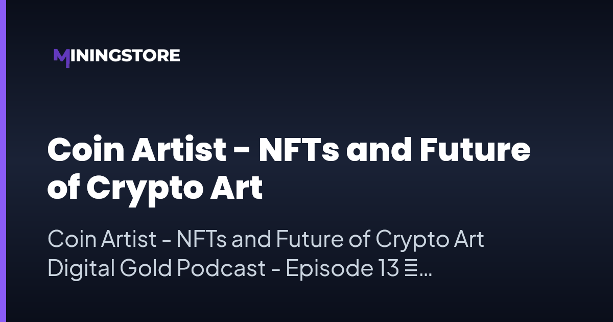 NFTs and Future of Crypto Art | Digital Gold Podcast Ep. 13 | MiningStore