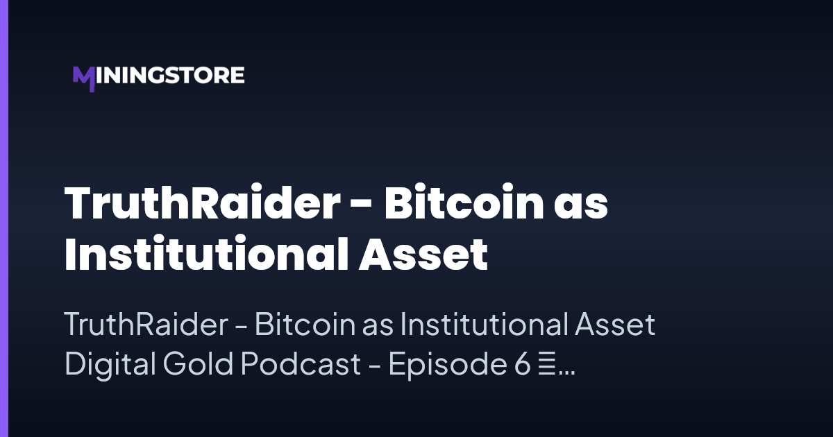 Bitcoin as Institutional Asset | Digital Gold Podcast Ep. 6 | MiningStore