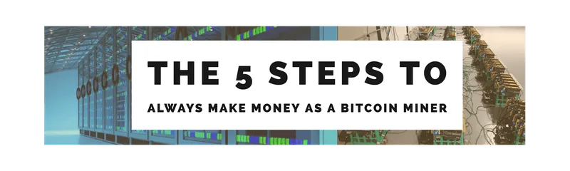 5 Steps To Always Make Money As A Bitcoin Miner